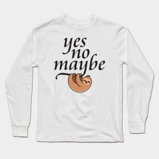 Yes. No. Maybe. (2) - Minimum Effort Sloth Long Sleeve T-Shirt